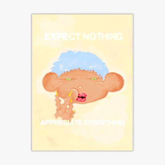 EXPECT NOTHING, APPRECIATE EVERYTHING | PRINT